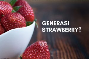 Mentransformasi “Generasi Stroberi”